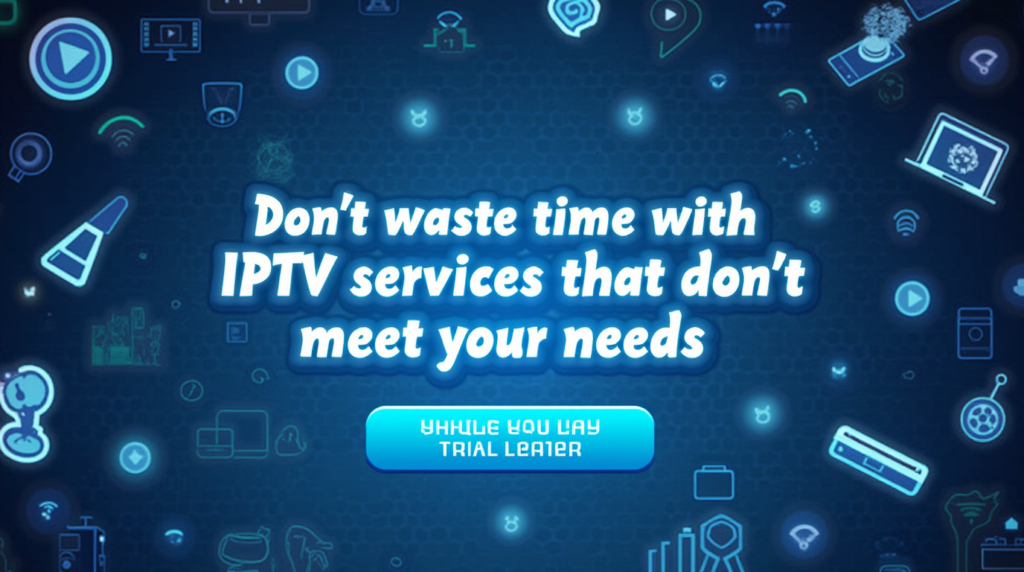 Develop a compelling image with the text: 'Don’t waste time with IPTV services that don’t meet your needs.' Use an energetic and vibrant background featuring streaming icons, glowing effects, and subtle movement patterns. Highlight key action phrases like 'free trial' and 'Try it now!' with bold fonts and bright colors, ensuring an inviting and trustworthy feel